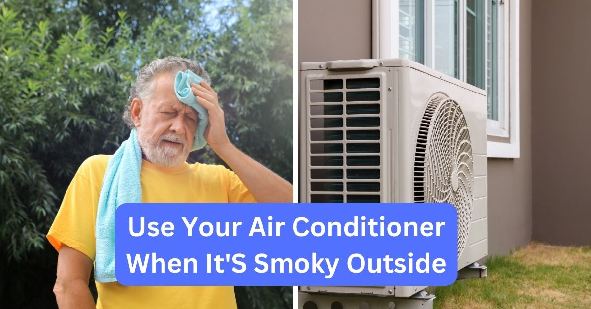 Can You Use Your Air Conditioner When It'S Smoky Outside