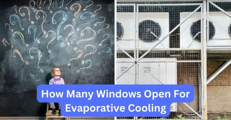 How Many Windows Open For Evaporative Cooling? Tips To Maximize Efficiency