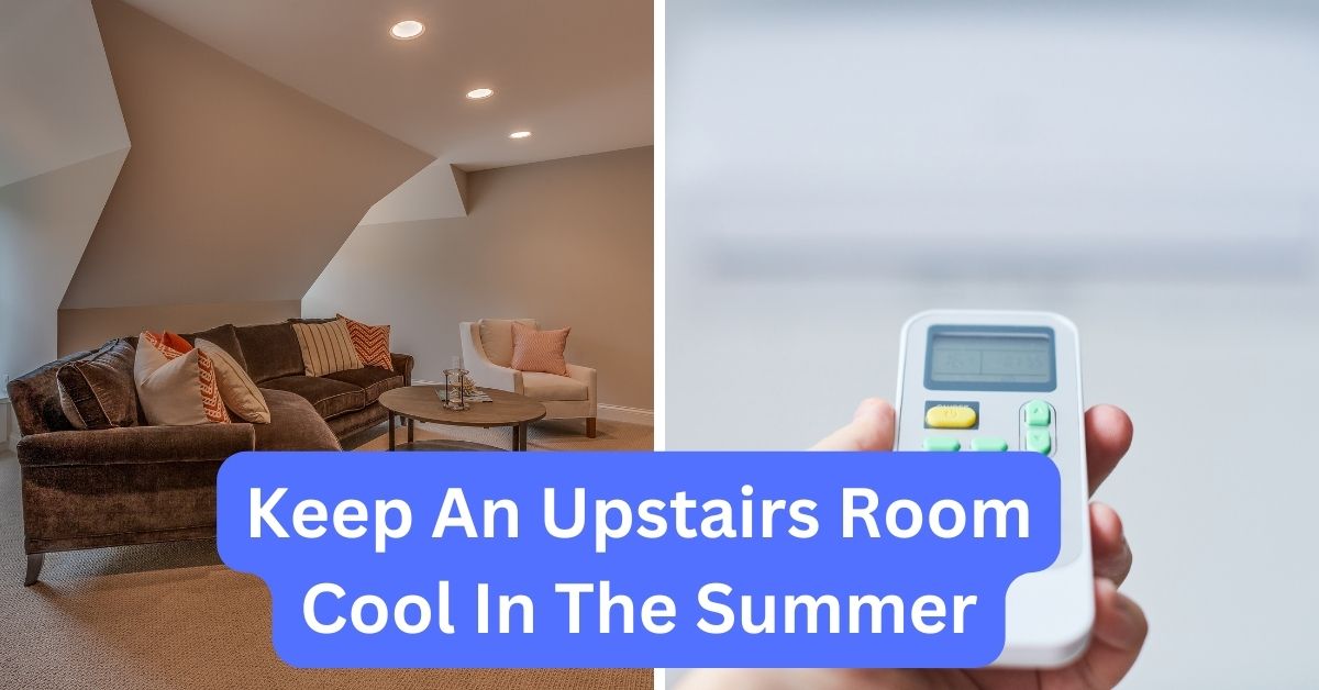 How To Keep An Upstairs Room Cool In The Summer