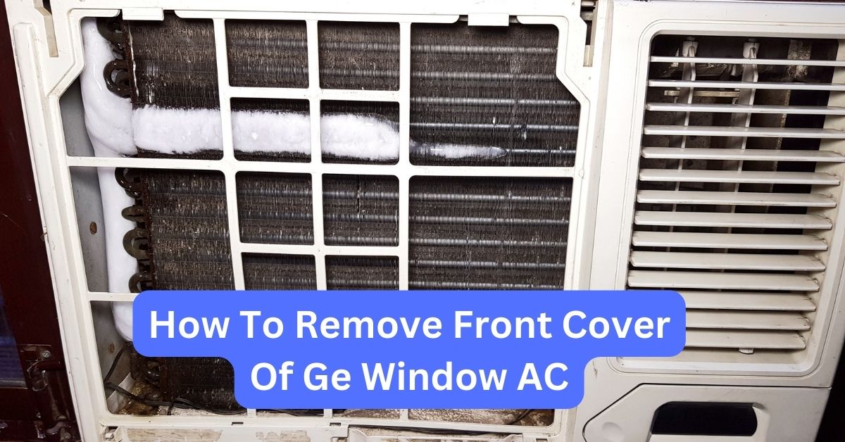 How To Remove Front Cover Of Ge Window Air Conditioner StepByStep