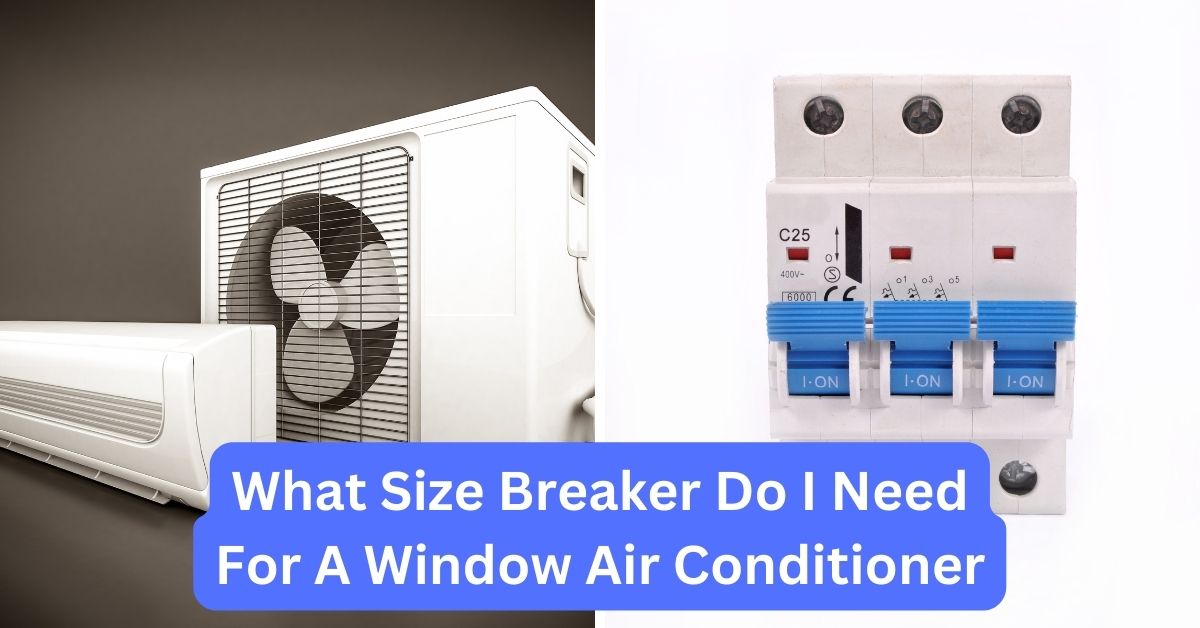 What Size Breaker Do I Need For A Window Air Conditioner