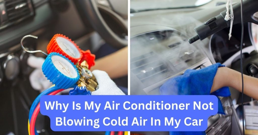 Why Is My Air Conditioner Not Blowing Cold Air In My Car ...