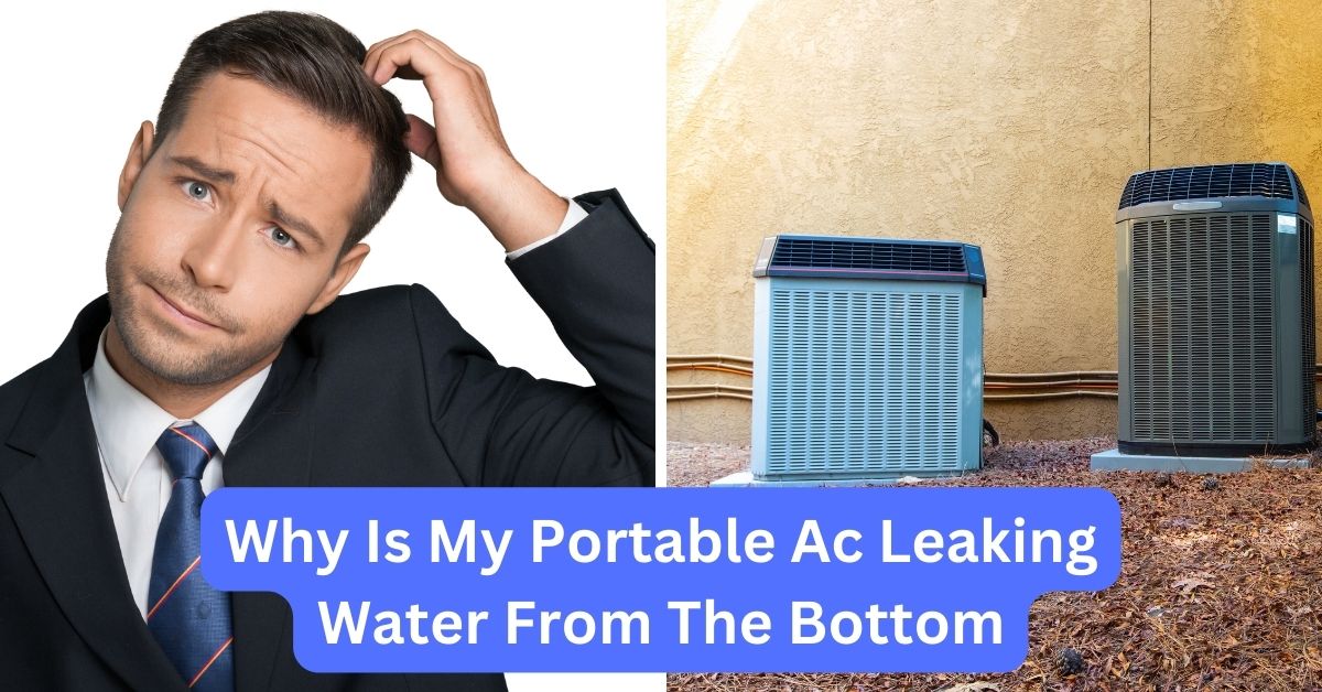 Why Is My Portable Ac Leaking Water From The Bottom