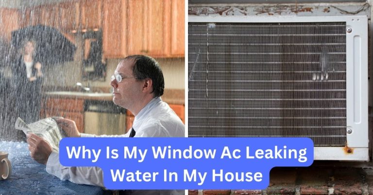 Why Is My Window Ac Leaking Water In My House? Discover The Causes And Solutions