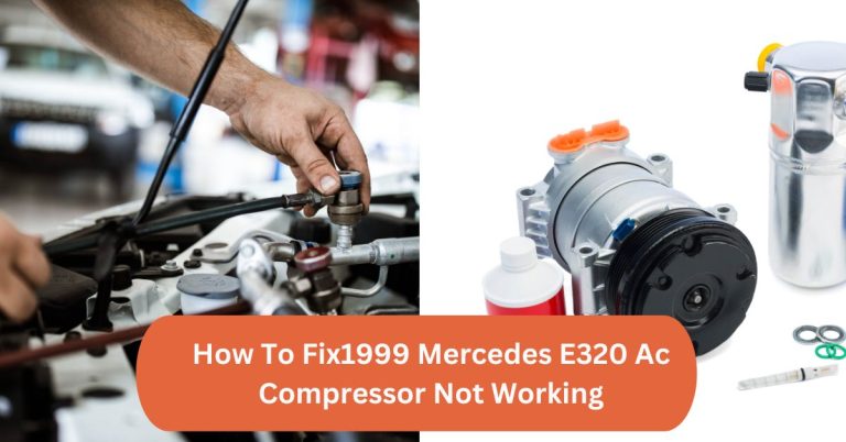 1999 Mercedes E320 Ac Compressor Not Working: Troubleshooting Guide