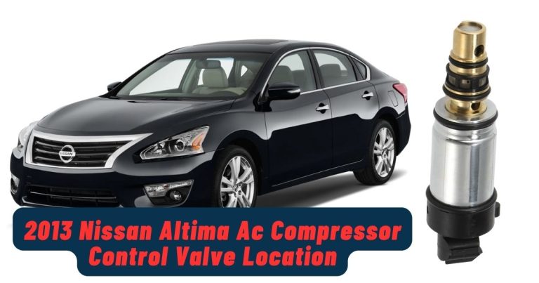 2013 Nissan Altima Ac Compressor Control Valve Location: Uncover The Hidden Secrets
