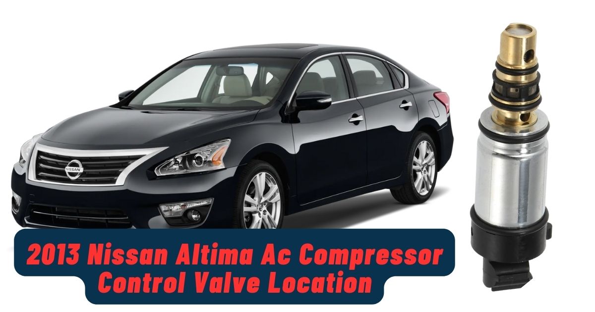 2013 Nissan Altima Ac Compressor Control Valve Location