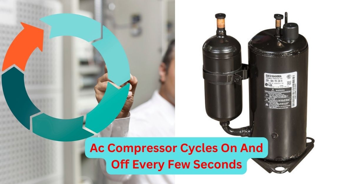 Ac Compressor Cycles On And Off Every Few Seconds