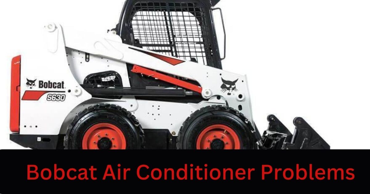 Bobcat Air Conditioner Problems