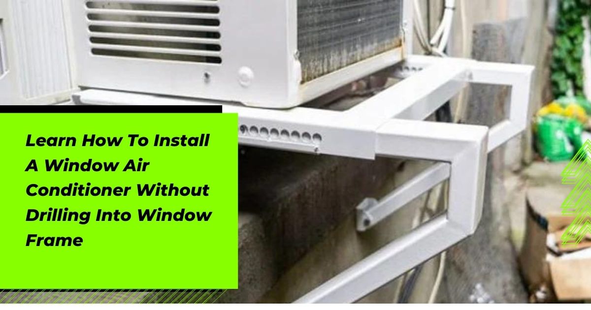 Can You Install A Window Air Conditioner Without Drilling Into Window Frame
