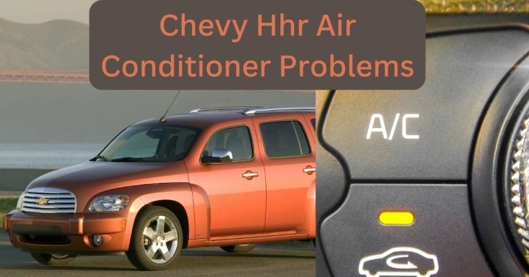 Chevy Hhr Air Conditioner Problems: Troubleshooting Tips And Solutions