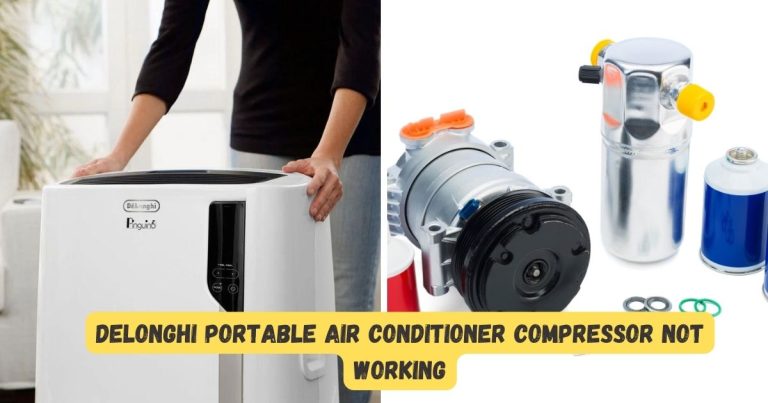 Delonghi Portable Air Conditioner Compressor Not Working? Troubleshoot And Fix It Today!