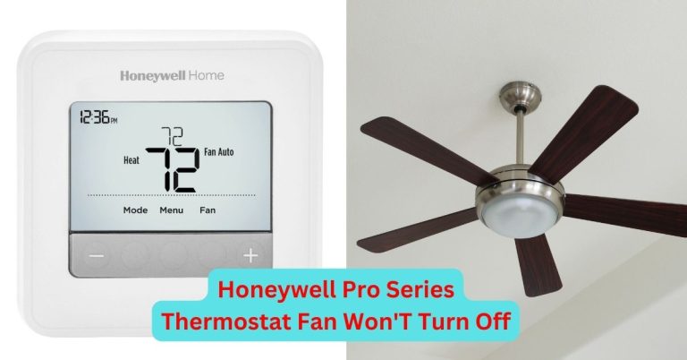 Honeywell Pro Series Thermostat Fan Won’T Turn Off: Troubleshooting Tips