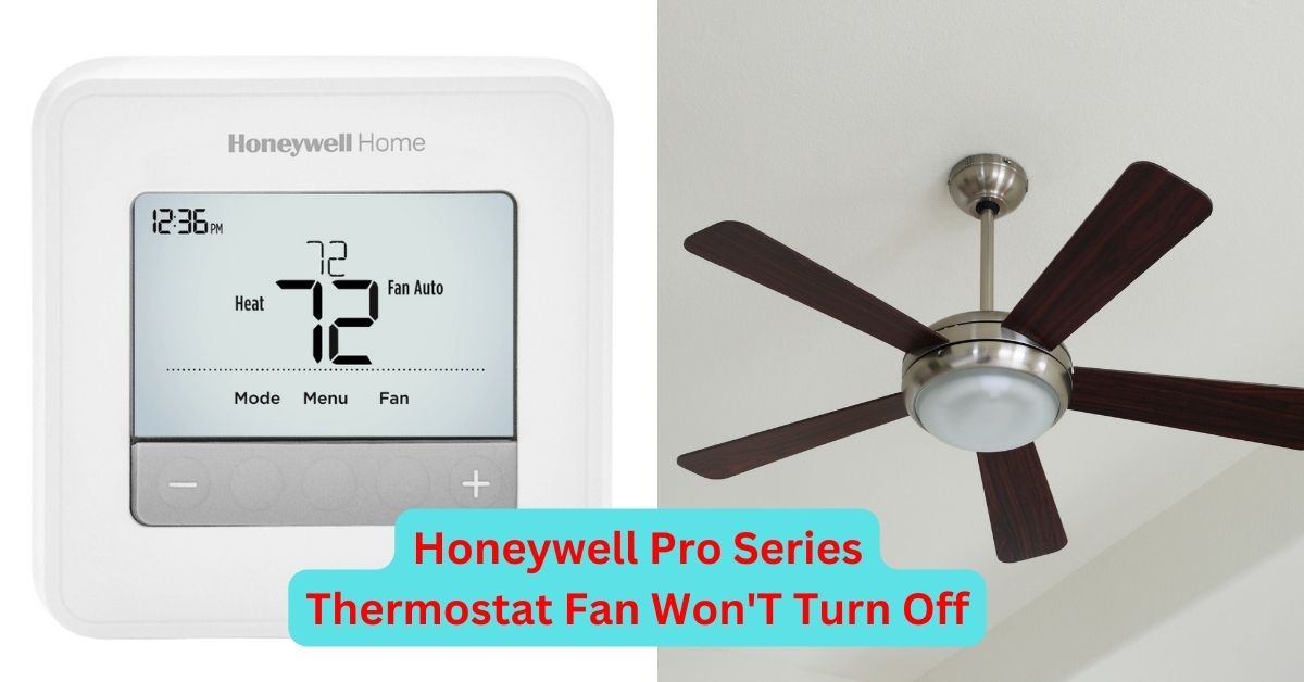 Honeywell Pro Series Thermostat Fan Won'T Turn Off