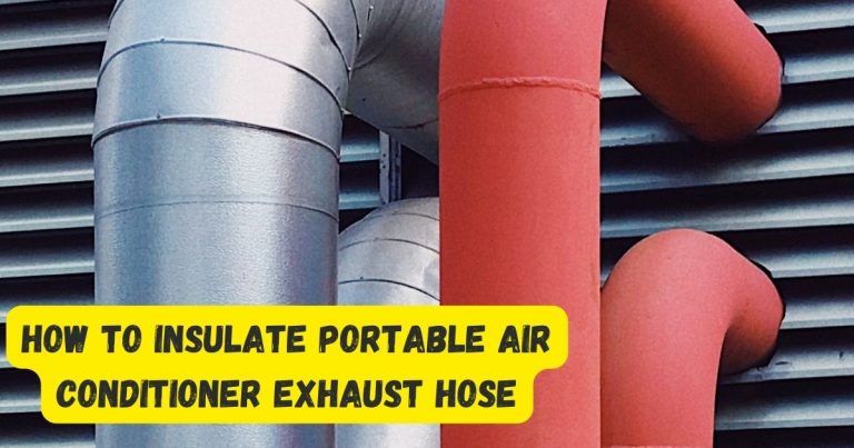 How To Insulate Portable Air Conditioner Exhaust Hose: Top Tips And Tricks