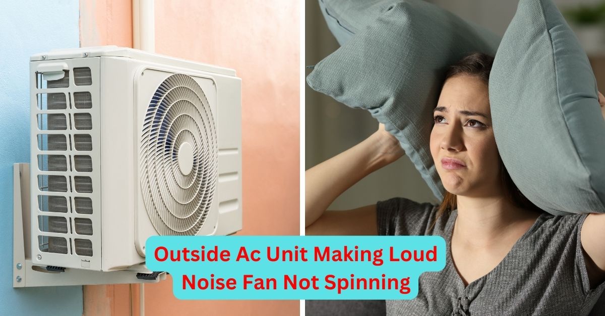 Outside Ac Unit Making Loud Noise Fan Not Spinning
