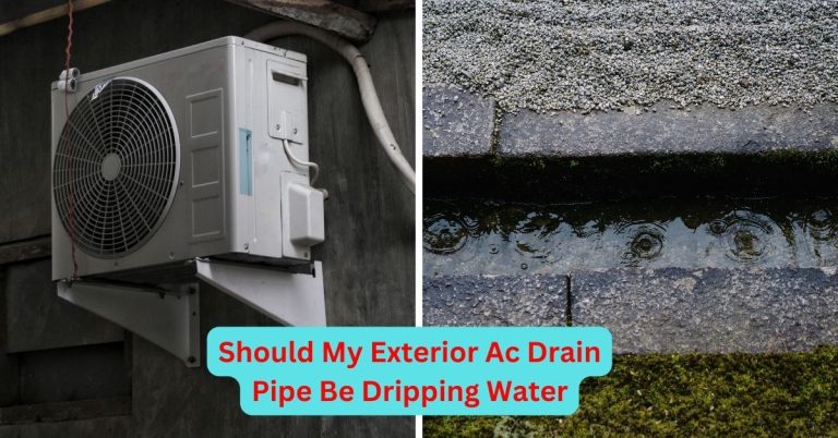 Should My Exterior Ac Drain Pipe Be Dripping Water? Find Out The Answers