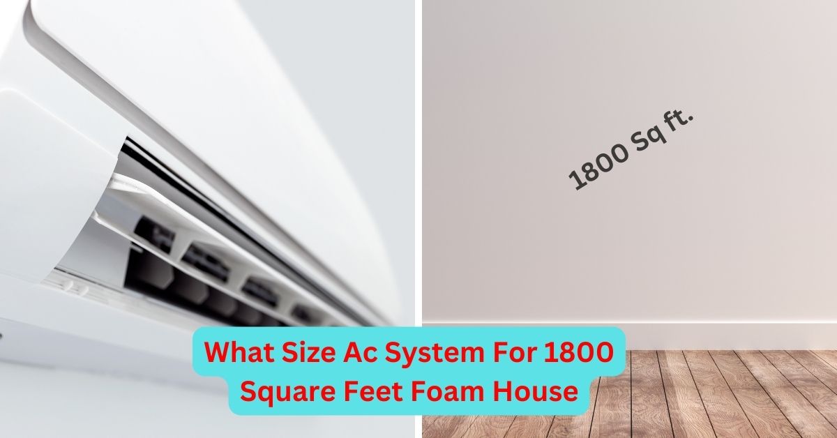What Size Ac System For 1800 Square Feet Foam House