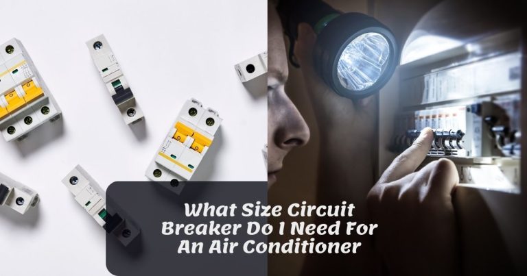 What Size Circuit Breaker Do I Need For An Air Conditioner? A Comprehensive Guide