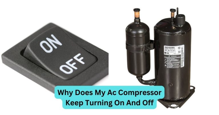 Why Does My Ac Compressor Keep Turning On And Off? Troubleshooting The Issue