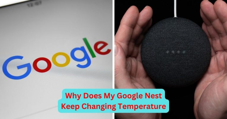 Why Does My Google Nest Keep Changing Temperature? Find Out The Surprising Reasons!