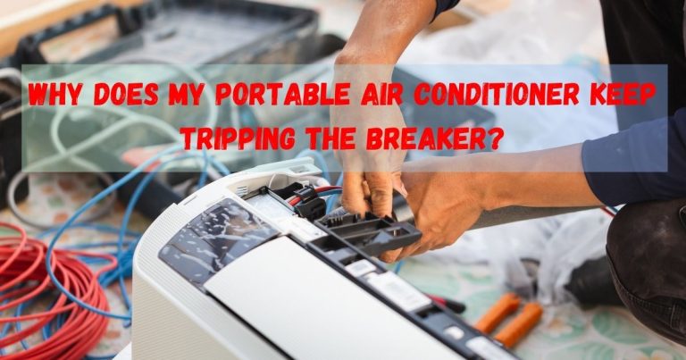 Why Does My Portable Air Conditioner Keep Tripping The Breaker? Find Solutions And Prevent Future Problems