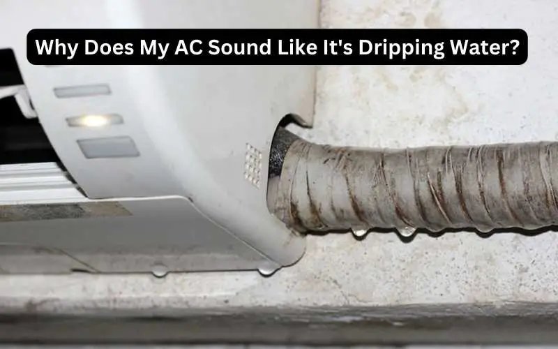 Why Does My Ac Sound Like It S Dripping Water