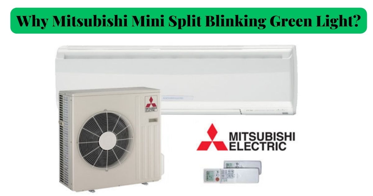 Why Mitsubishi Mini Split Blinking Green Light