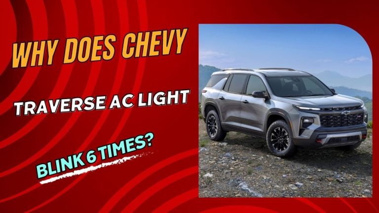 Chevy Traverse Ac Light Blinks 6 Times: Troubleshooting Guide For Quick Fixes